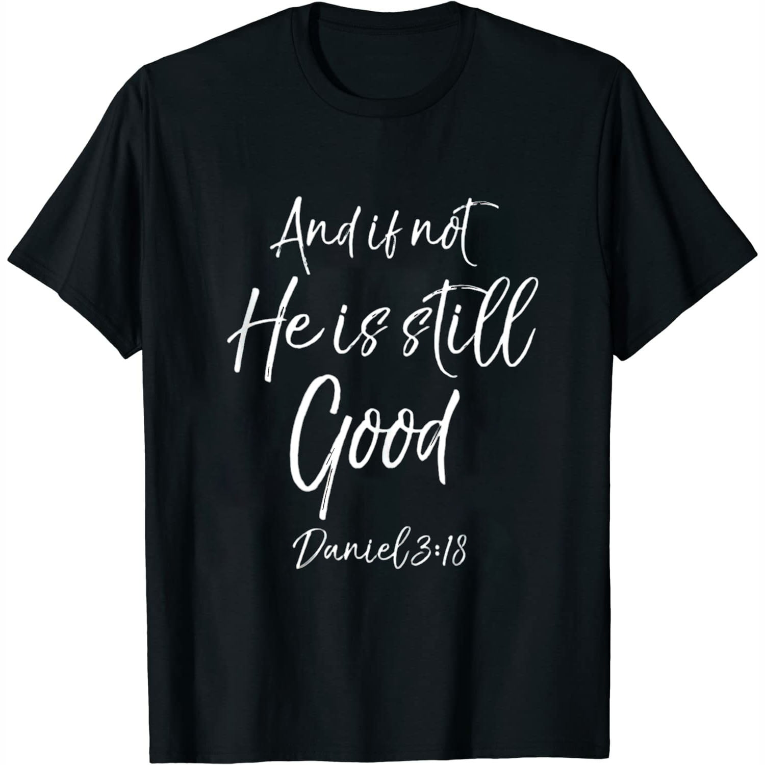 Daniel Bible Verse Quote And If Not He Is Still Good T Shirt Black