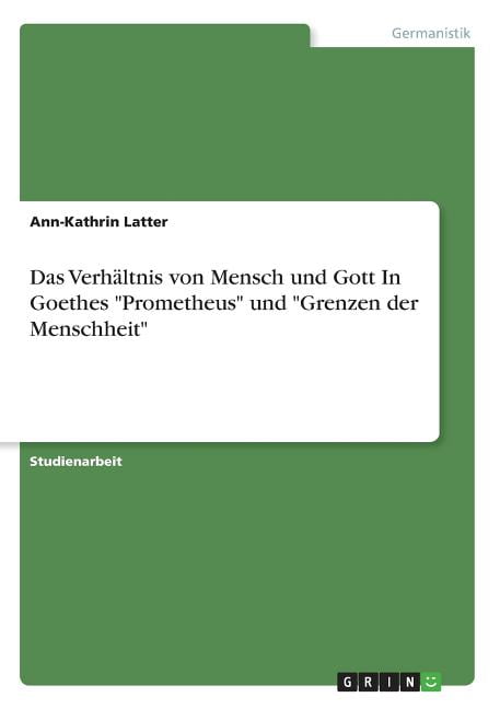 Das Verhältnis von Mensch und Gott In Goethes Prometheus und Grenzen