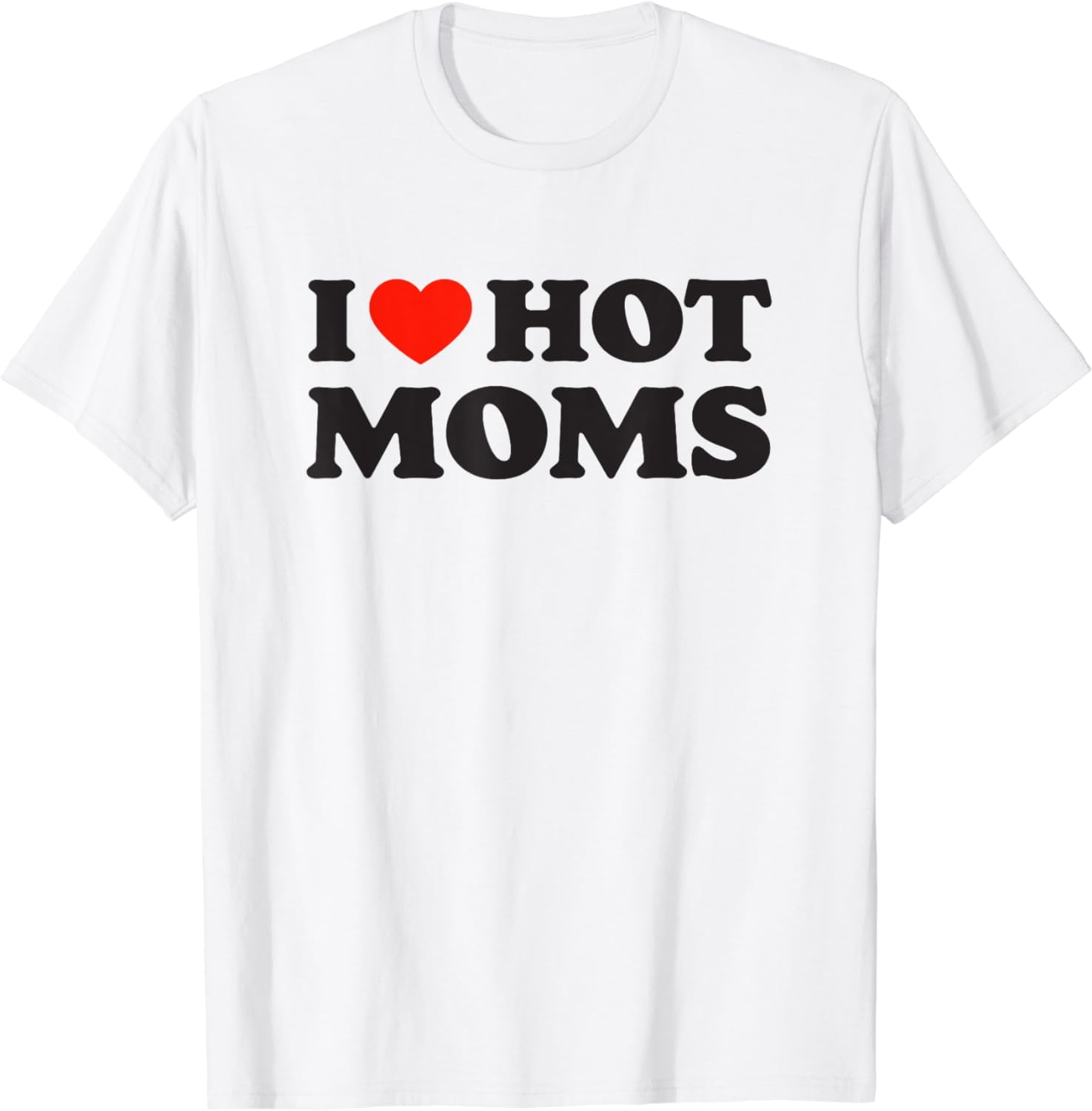 I Love Hot Moms Tshirt Funny Red Heart Love Moms T Shirt Walmart