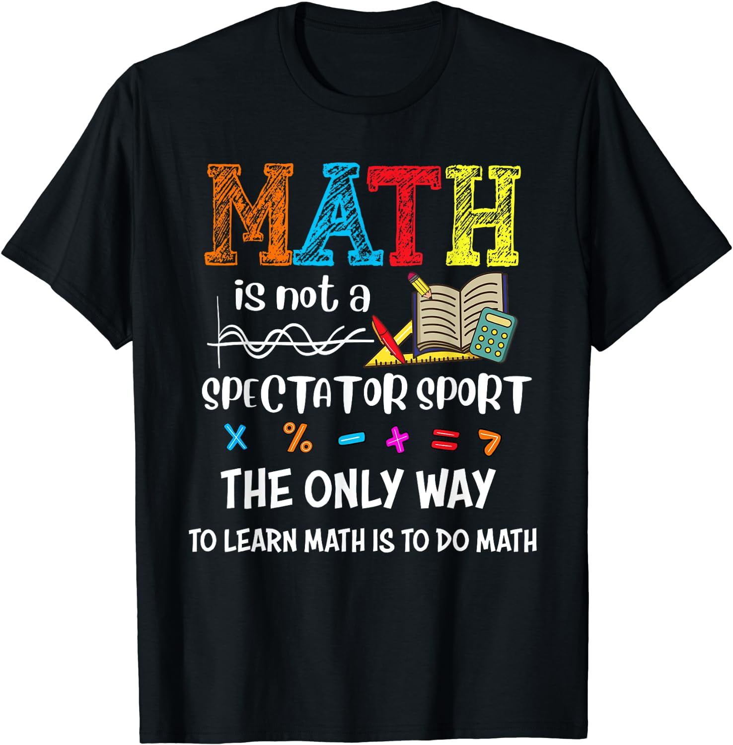 Math Is Not A Spectator Sport Funny Math Teacher T Shirt Walmart