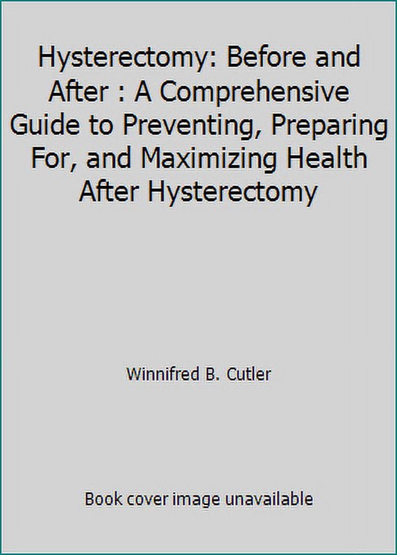 Pre Owned Hysterectomy Before And After A Comprehensive Guide To