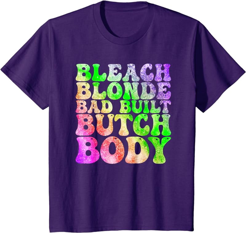 Retro BLeach Blonde Bad Built Butch Body Funny T Shirt Walmart