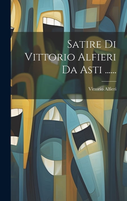 Satire Di Vittorio Alfieri Da Asti Hardcover Walmart