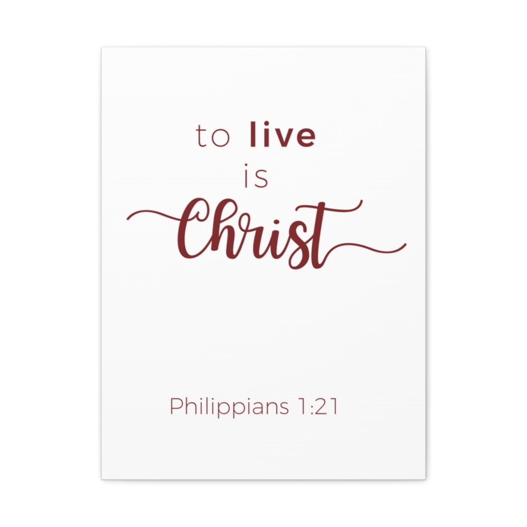 Scripture Walls To Live Is Christ Philippians 1 21 Bible Verse Canvas