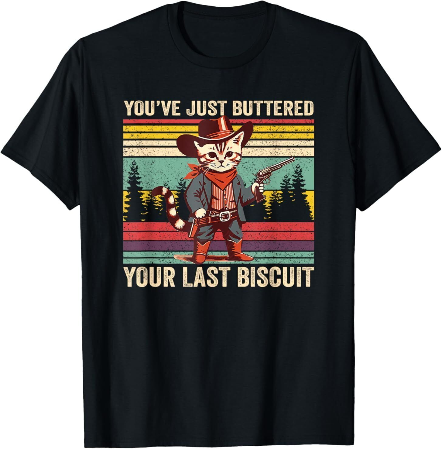 Youve Just Buttered Your Last Biscuit Western Cowboy Cat T Shirt