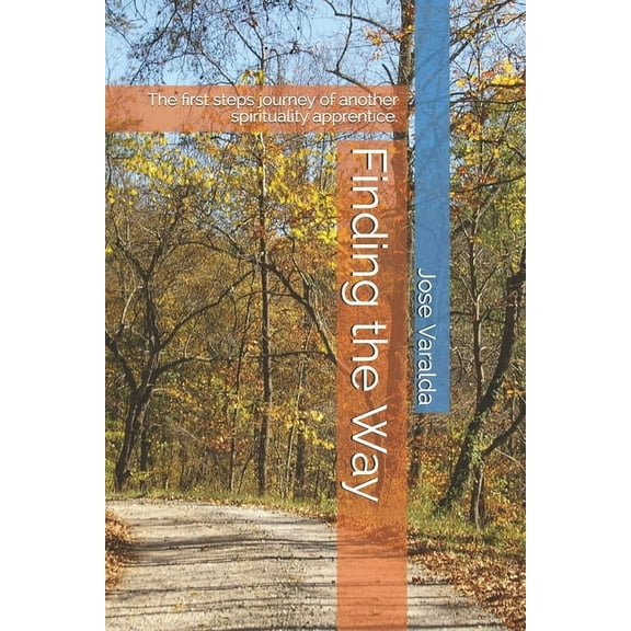Finding the Way: The first steps journey of another spirituality apprentice. (Paperback)