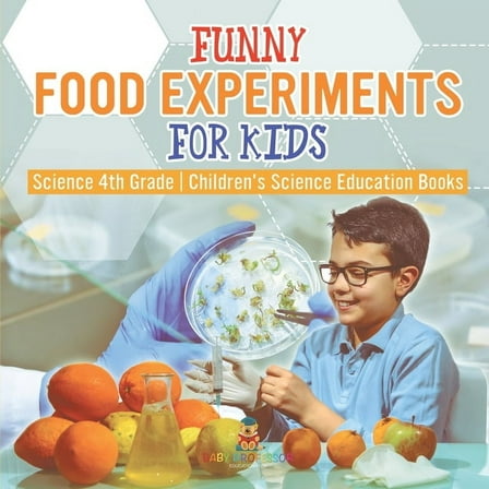 Funny Food Experiments for Kids - Science 4th Grade Children's Science Education Books, (Paperback)