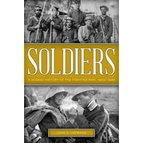 Soldiers : A Global History of the Fighting Man, 1800–1945 (Hardcover)
