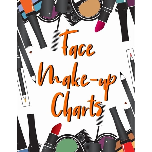 Face Make-Up Charts: Perfect tool for MUA's, Cos Players and anyone looking to create a specific facial look, (Paperback)