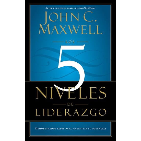 Los 5 Niveles de Liderazgo: Pasos Comprobados Para Maximizar Su Potencial, (Paperback)