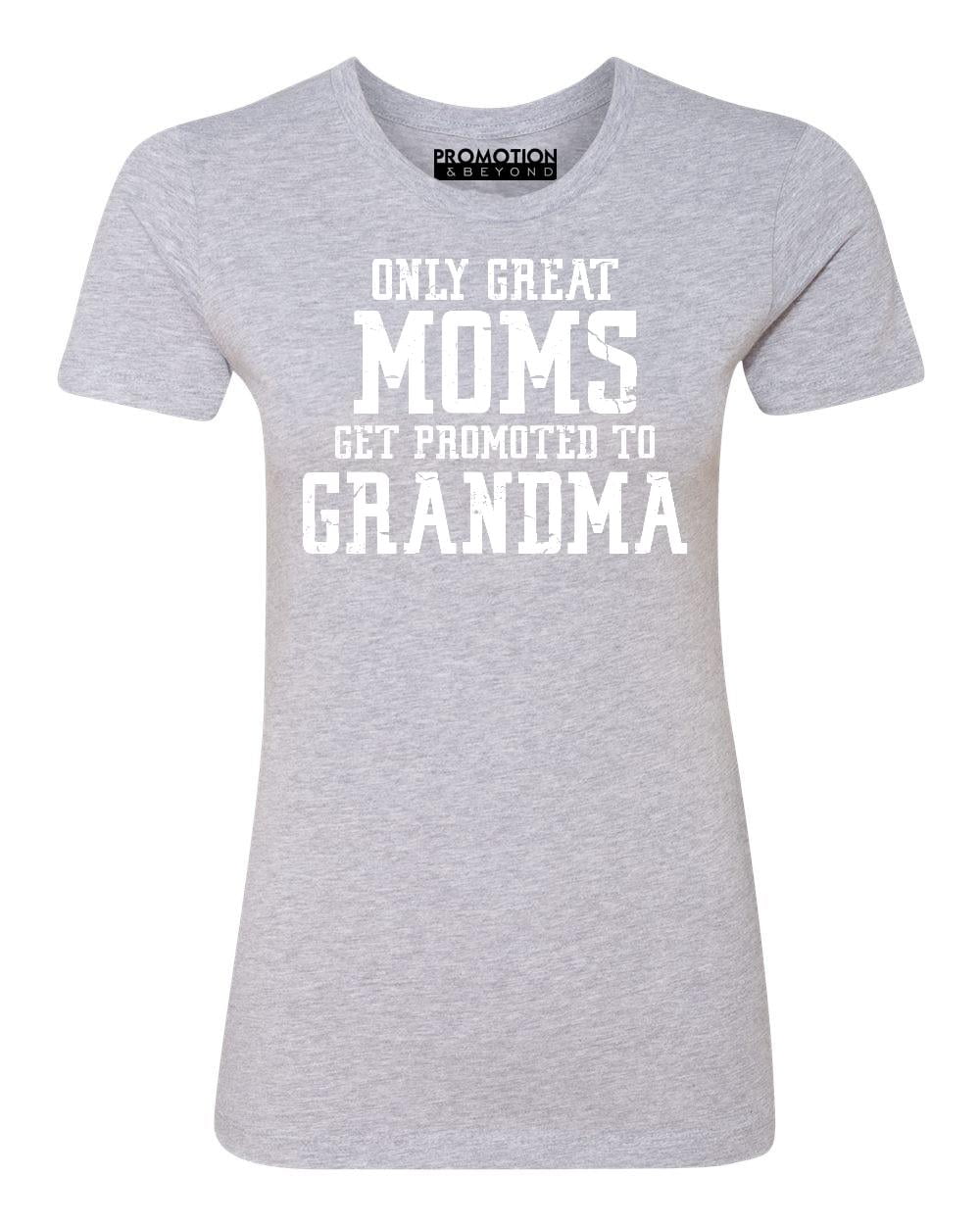 Only Great Moms Get Promoted to Grandmas Grandma T Shirt