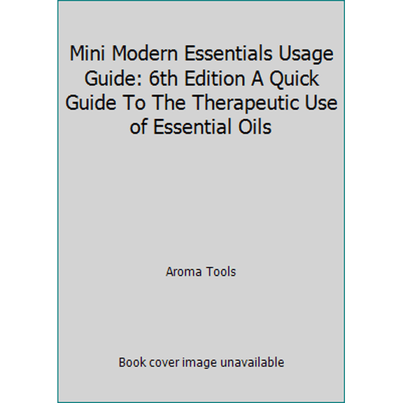 Pre-Owned Mini Modern Essentials Usage Guide: 6th Edition A Quick Guide To The Therapeutic Use of Essential Oils (Unknown) 1937702227 9781937702229