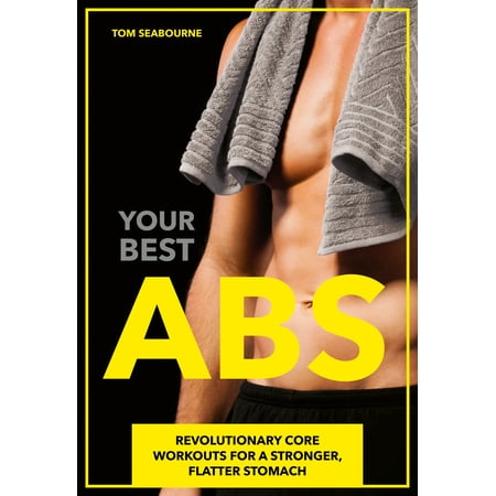 Your Best ABS : Revolutionary Core Workouts for a Stronger, Flatter (Best Workout App Bodybuilding)