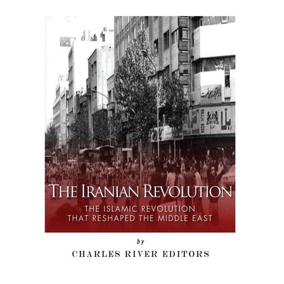 The Iranian Revolution: The Islamic Revolution That Reshaped the Middle East, (Paperback)