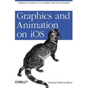 Graphics and Animation on IOS: A Beginner's Guide to Core Graphics and Core Animation (Paperback)