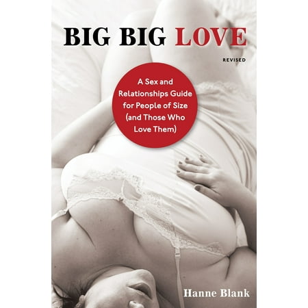 - Big Big Love, Revised : A Sex and Relationships Guide for People of Size (and Those Who Love Them)