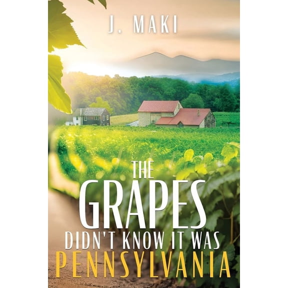 The Grapes Didn't Know it Was Pennsylvania, (Paperback)