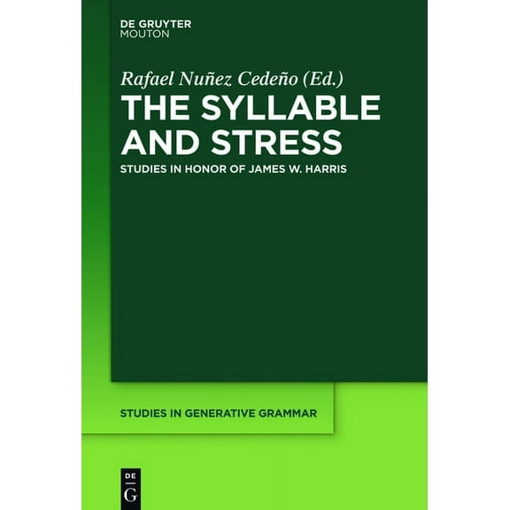 Studies in Generative Grammar [Sgg] The Syllable and Stress: Studies in Honor of James W. Harris, Book 126, (Hardcover)
