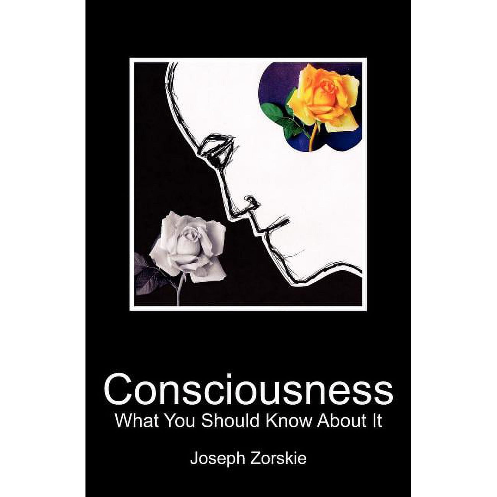 Consciousness: What You Should Know About It (Paperback) by Joseph Zorskie