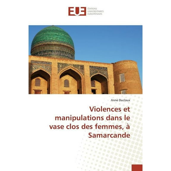 Omn.Univ.Europ.: Violences Et Manipulations Dans Le Vase Clos Des Femmes, À Samarcande (Paperback)