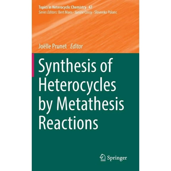 Topics in Heterocyclic Chemistry Synthesis of Heterocycles by Metathesis Reactions, Book 47, (Hardcover)