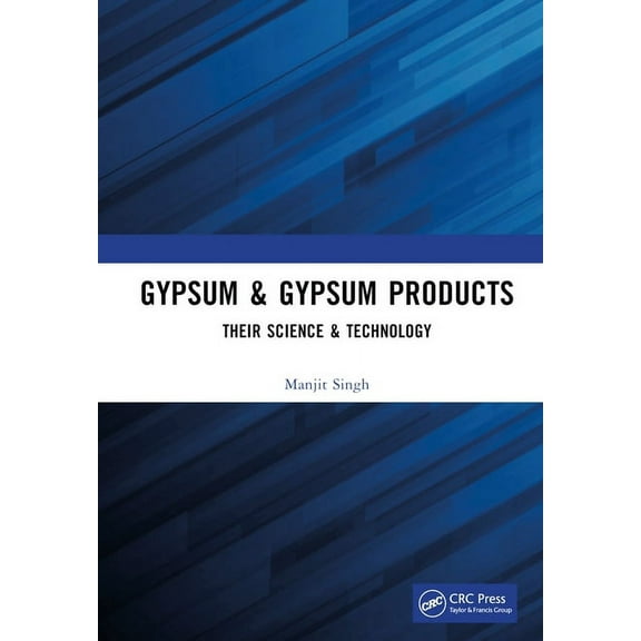 Gypsum & Gypsum Products: Their Science & Technology, (Hardcover)