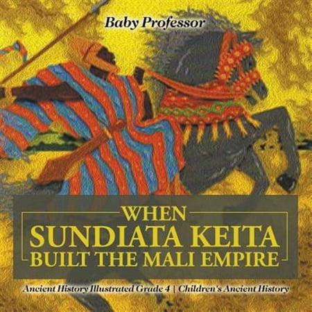Pre-Owned When Sundiata Keita Built the Mali Empire - Ancient History Illustrated Grade 4 Children s Ancient History (Paperback)