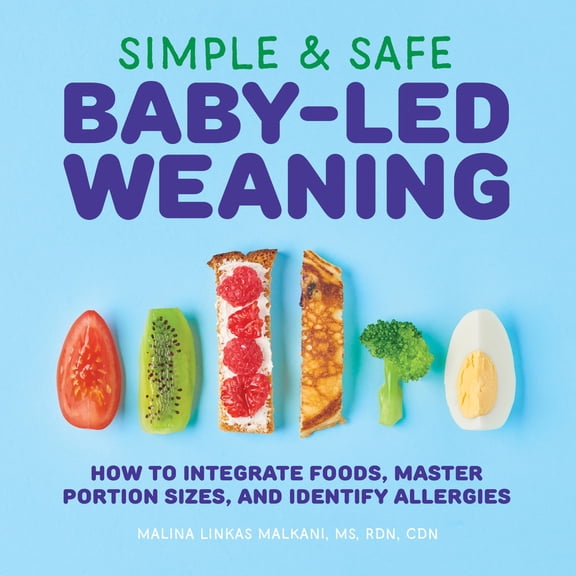 Pre-Owned Simple & Safe Baby-Led Weaning: How to Integrate Foods, Master Portion Sizes, and Identify Allergies (Paperback) 164611194X 9781646111947