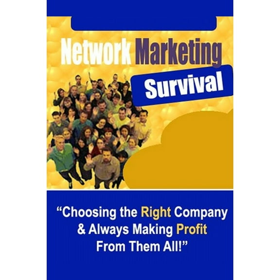 Network Marketing Survival - Choosing the Right Company & Always Making Profit from Them All! (Paperback)