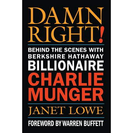 Damn Right! : Behind the Scenes with Berkshire Hathaway Billionaire Charlie Munger
