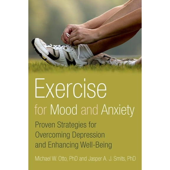 Pre-Owned Exercise for Mood and Anxiety: Proven Strategies for Overcoming Depression and Enhancing Well-Being (Paperback) 0199791007 9780199791002