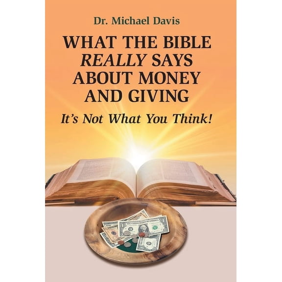 What the Bible Really Says About Money and Giving: It's Not What You Think!, (Hardcover)