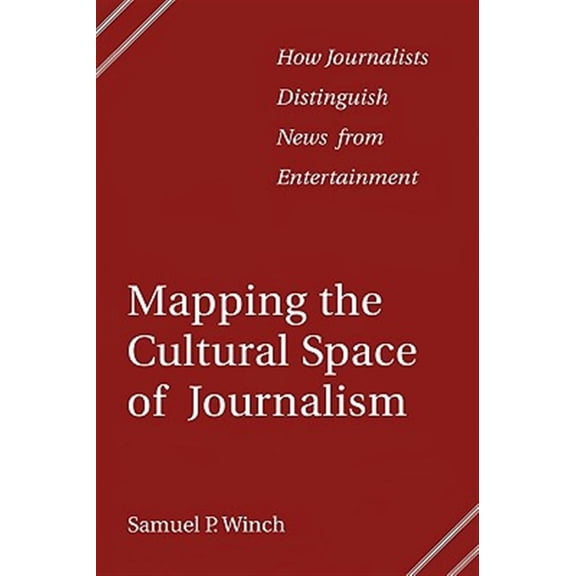 Pre-Owned Mapping the Cultural Space of Journalism: How Journalists Distinguish News from Entertainment, (Paperback)