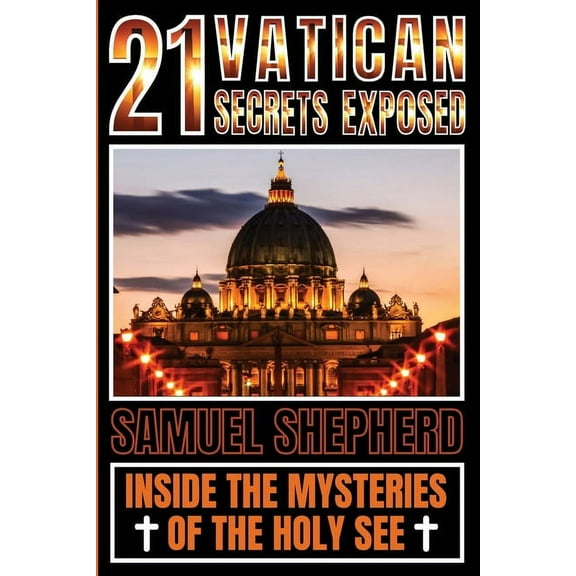 21 Vatican Secrets Exposed: Inside The Mysteries Of The Holy See, (Paperback)