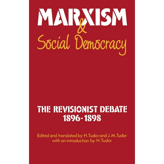 Cambridge Texts in the History of Politi Marxism and Social Democracy: The Revisionist Debate, 1896-1898, (Hardcover)