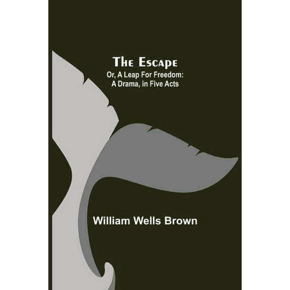 The Escape; Or, A Leap For Freedom: A Drama, In Five Acts, (Paperback)