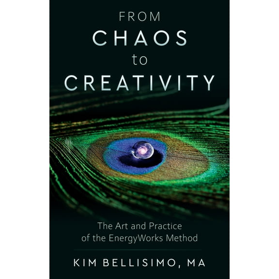 From Chaos to Creativity: The Art and Practice of the Energyworks Method, (Paperback)