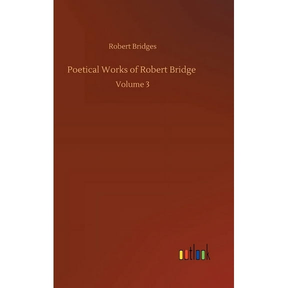 Poetical Works of Robert Bridge : Volume 3 (Hardcover)