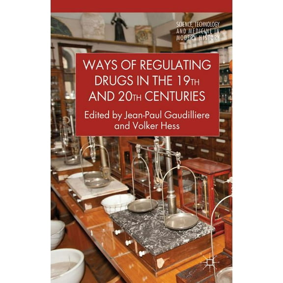 Science, Technology and Medicine in Mode Ways of Regulating Drugs in the 19th and 20th Centuries, (Hardcover)