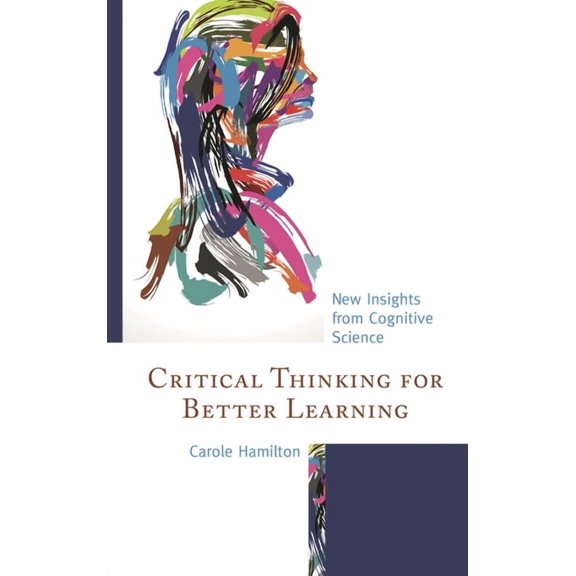Critical Thinking for Better Learning: New Insights from Cognitive Science, (Hardcover)