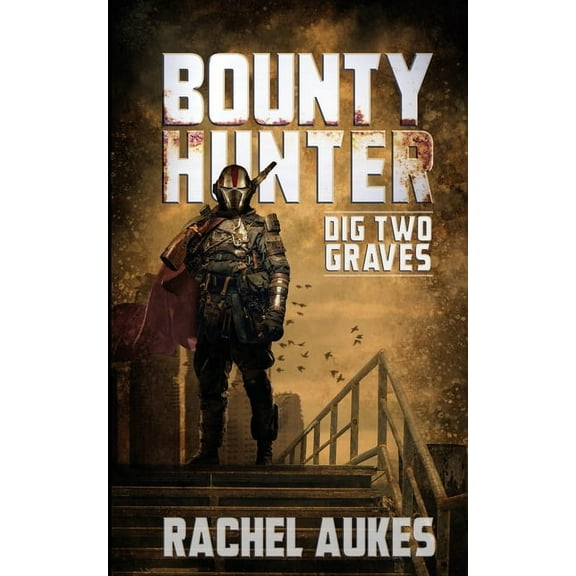 Bounty Hunter Bounty Hunter: Dig Two Graves, Book 2, (Paperback)