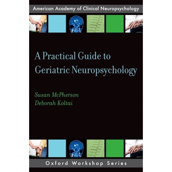 Pre-Owned A Practical Guide to Geriatric Neuropsychology (Paperback) 0199988617 9780199988617