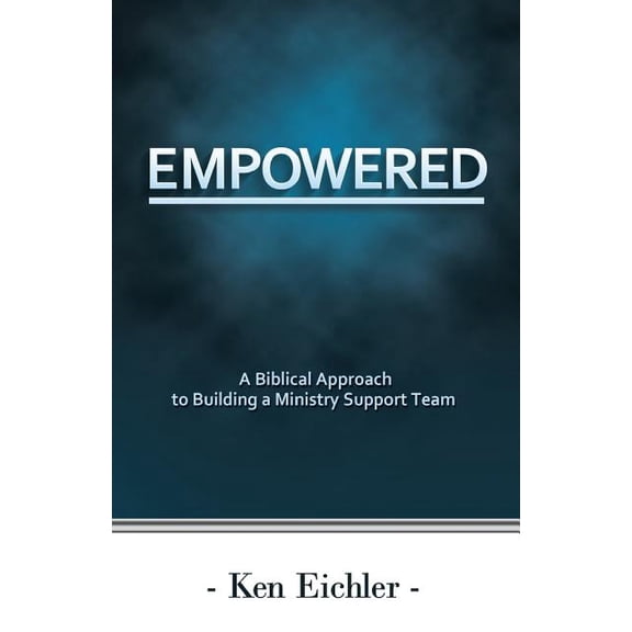 Empowered: A Biblical Approach to Building a Ministry Support Team (Paperback)