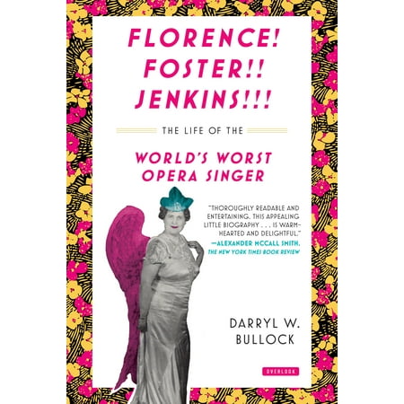 Florence Foster Jenkins : The Life of the World's Worst Opera (Best Opera Singer Ever)