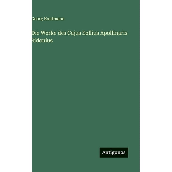 Die Werke des Cajus Sollius Apollinaris Sidonius, (Hardcover)