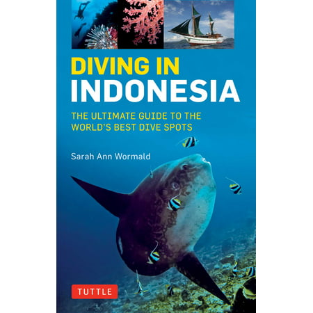 Diving in Indonesia : The Ultimate Guide to the World's Best Dive Spots: Bali, Komodo, Sulawesi, Papua, and (Best Diving Spots Indonesia)