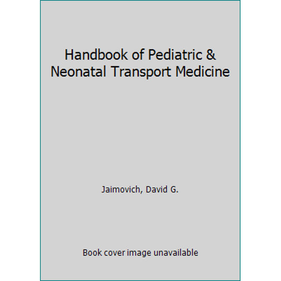Pre-Owned Handbook of Pediatric & Neonatal Transport Medicine (Hardcover) 156053060X 9781560530602