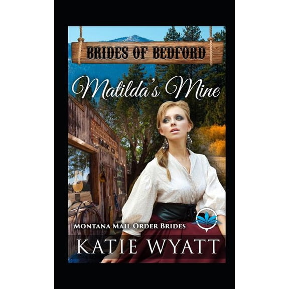 Brides of Bedford Matilda's Mine: Montana Mail Order Brides, Book 11, (Paperback)