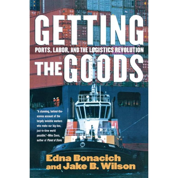 Getting the Goods: Ports, Labor, and the Logistics Revolution, (Paperback)