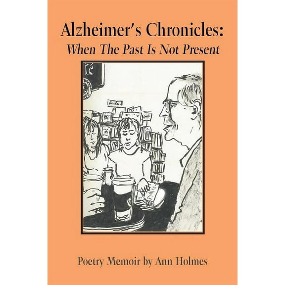 Alzheimer'S Chronicles: When the Past Is Not Present, (Paperback)